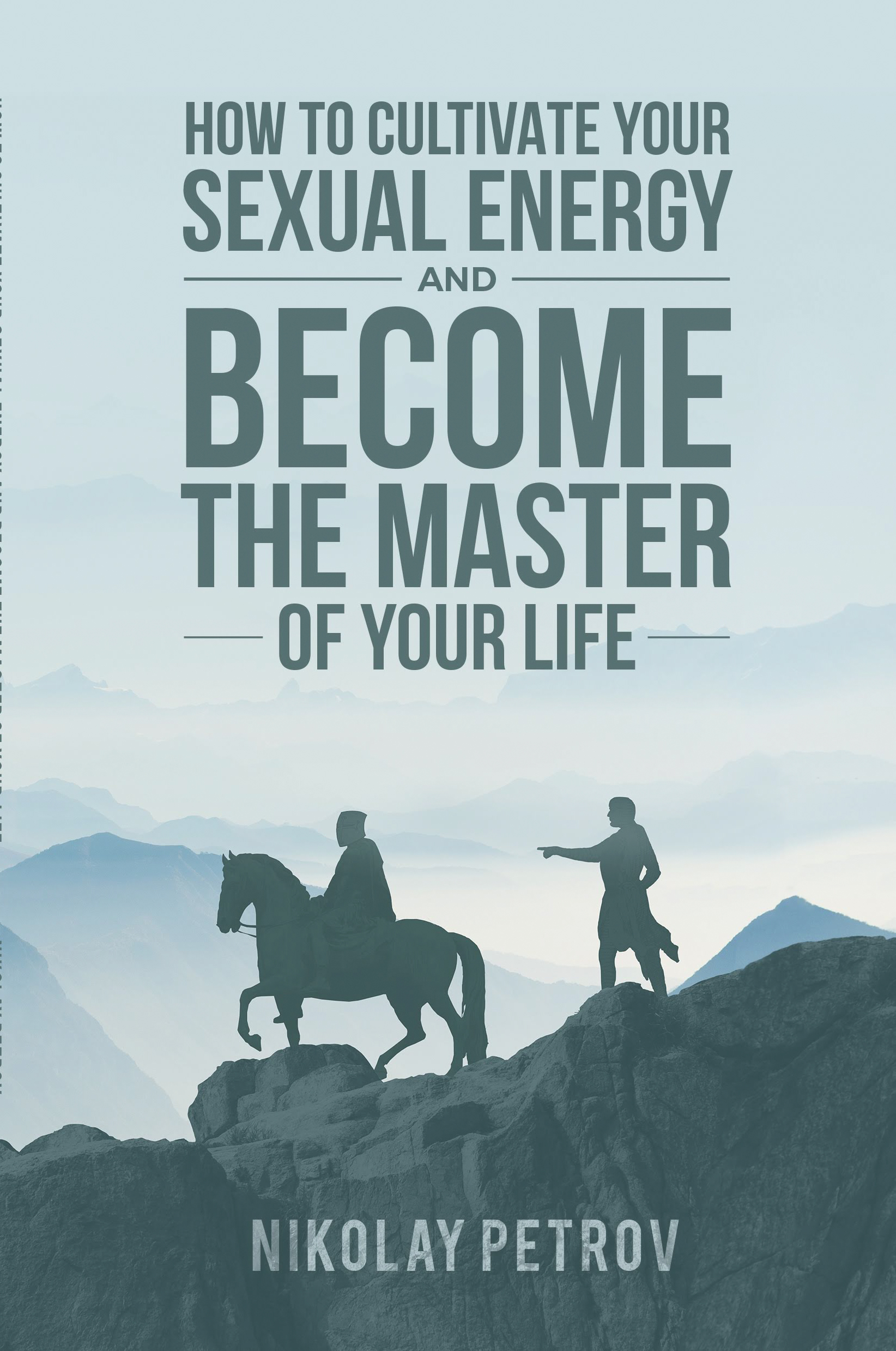 FREE: How to Cultivate Your Sexual Energy and Become The Master of Your Life: The only self-help book that you will ever need! by Nikolay Petrov