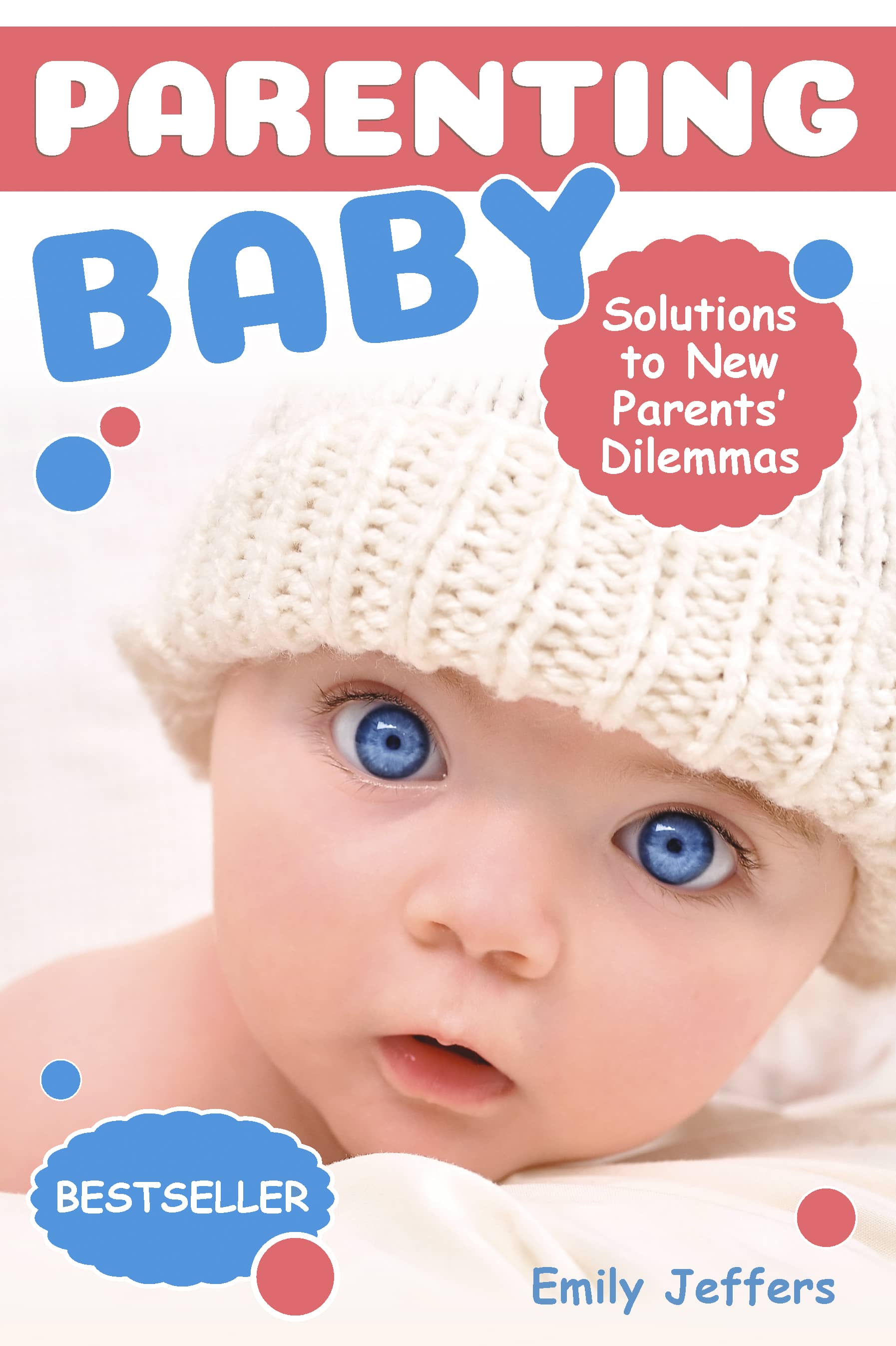 FREE: Parenting Baby: Solutions to New Parents’ Dilemmas by Emily Jeffers