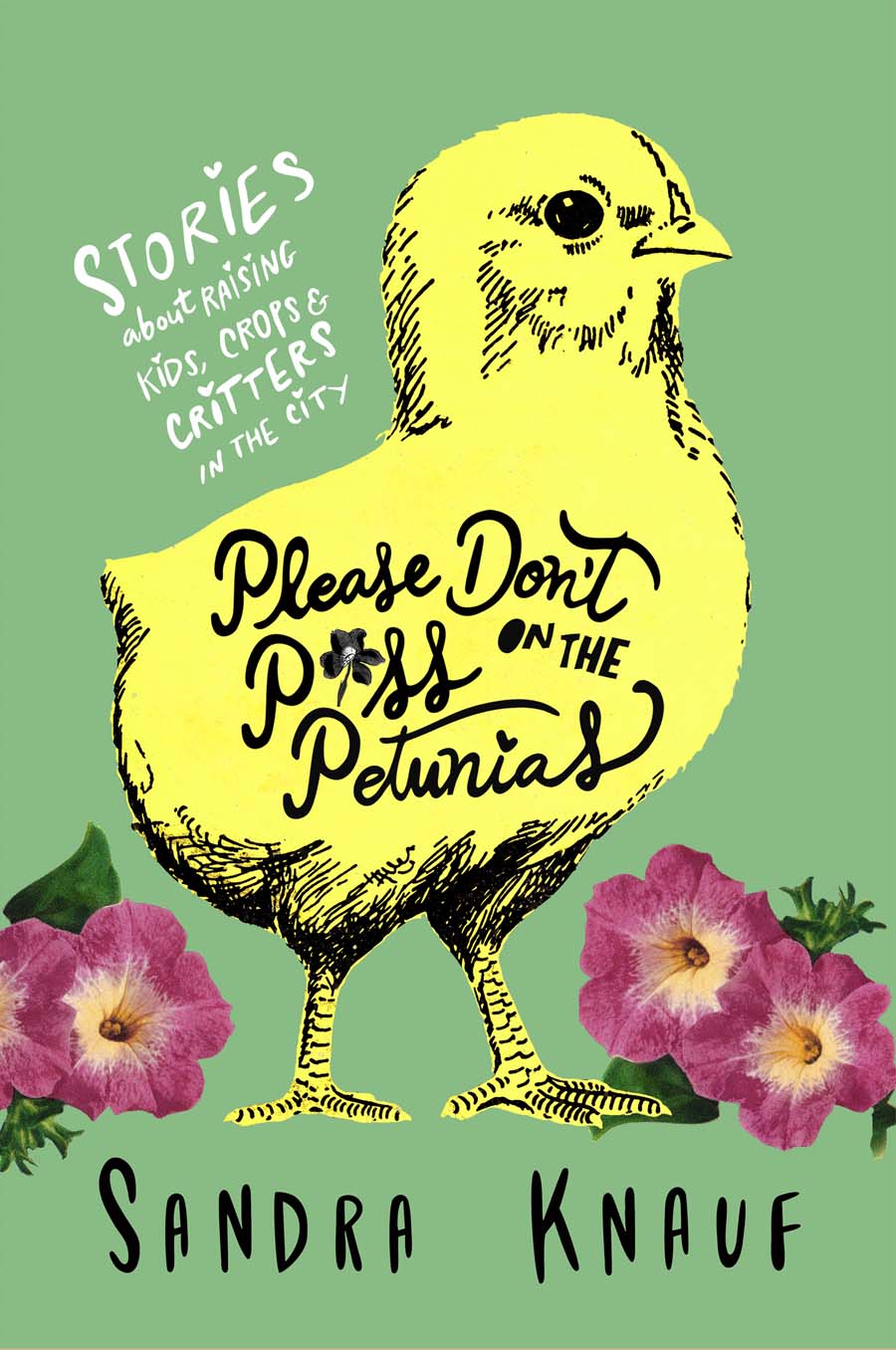 FREE: Please Don’t Piss on the Petunias: Stories About Raising Kids, Crops & Critters in the City by Sandra Knauf