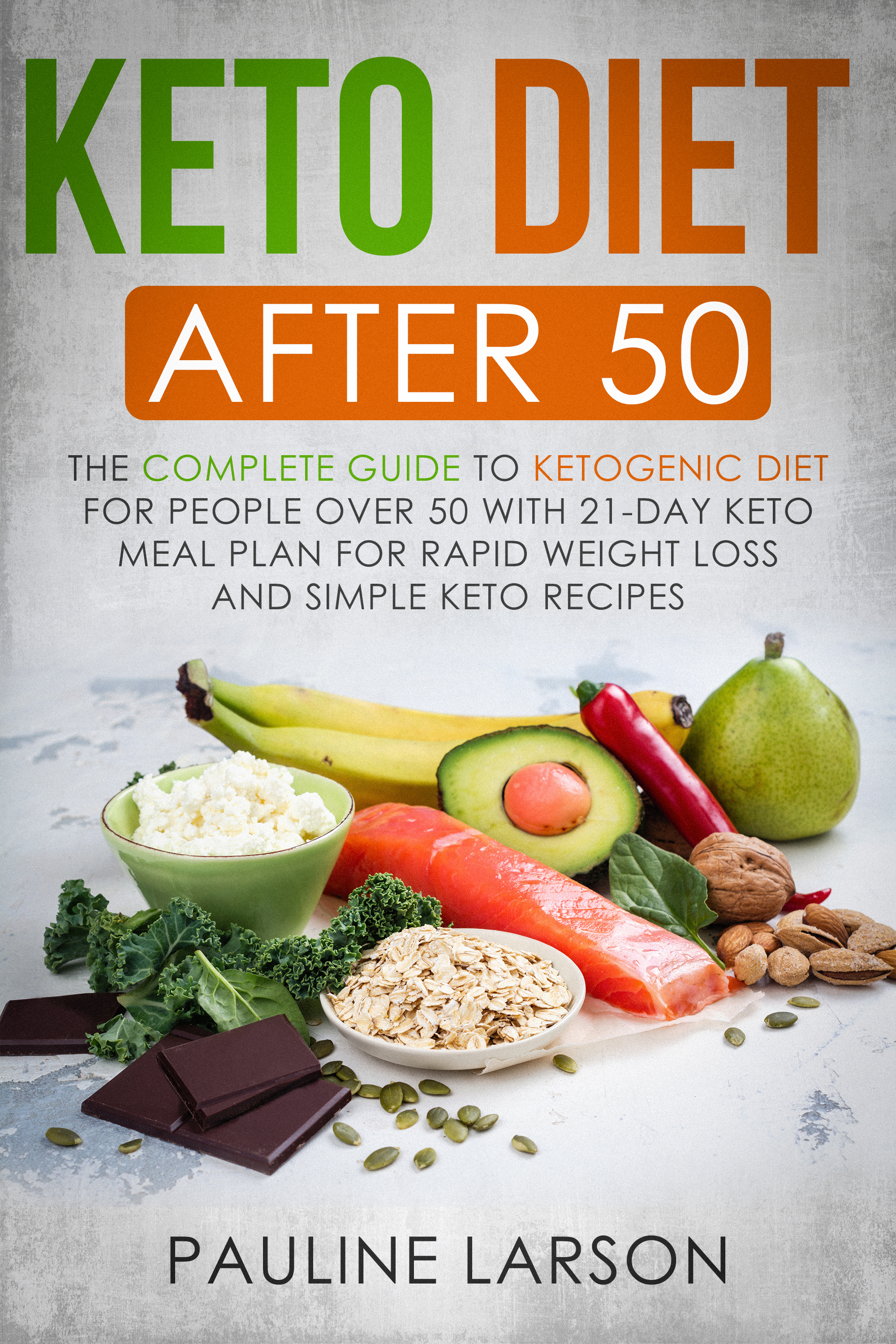 FREE: Keto Diet After 50: The Complete Guide to Ketogenic Diet for People Over 50 with 21-Day Keto Meal Plan for Rapid Weight Loss and Simple Keto Recipes by Pauline Larson