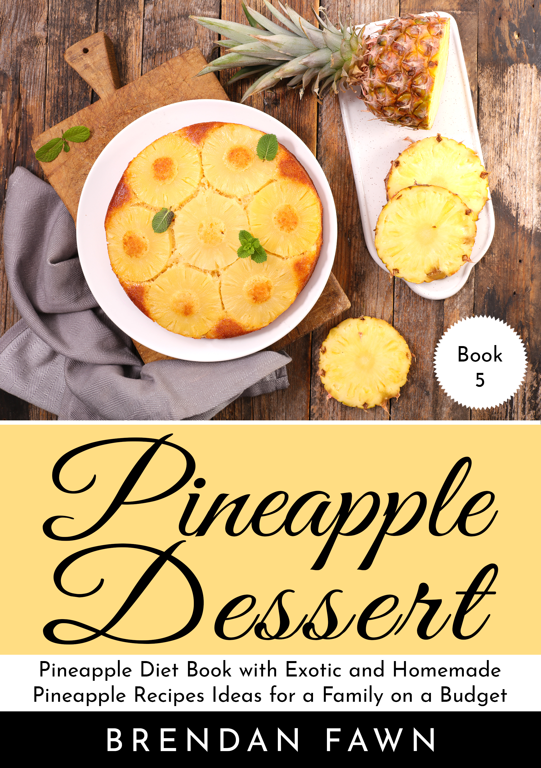 FREE: Pineapple Dessert: Pineapple Diet Book with Exotic and Homemade Pineapple Recipes Ideas for a Family on a Budget by Brendan Fawn
