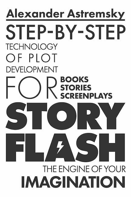FREE: STORY-FLASH: Step-by-Step Technology of Plot Development for books, stories, screenplays by Alexandеr Astremsky