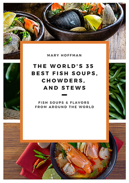 FREE: THE WORLD’S 35 BEST FISH SOUPS, CHOWDERS, AND STEWS: FISH SOUPS & FLAVORS FROM AROUND THE WORLD by Mary Hoffman by Mary Hoffman