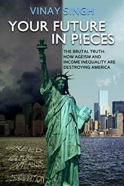 FREE: Rising Middle Class: Your Future In Pieces: The Brutal Truth: How Ageism And Income Inequality Are Destroying America by Vinay Singh