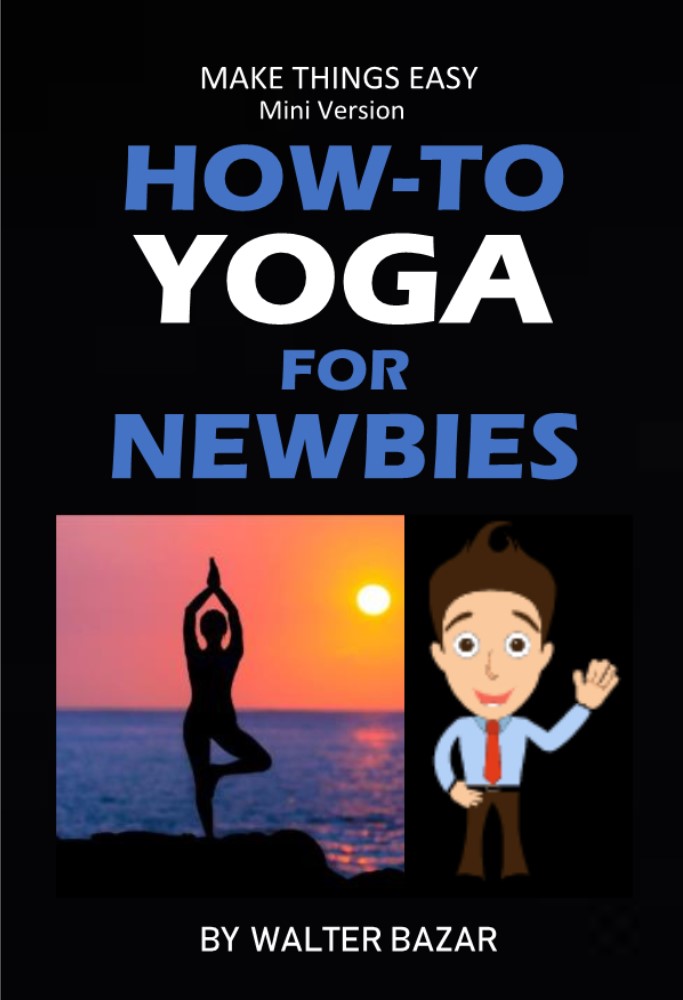 FREE: How-To Yoga For Newbie’s by Walter Bazar