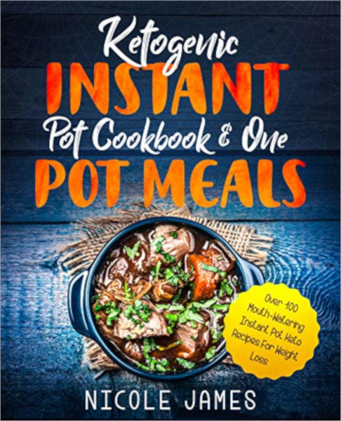 FREE: Ketogenic Instant Pot Cookbook & One Pot Meals: Over 100 Mouth-Watering Instant Pot Keto Recipes For Weight Loss by Nicole James