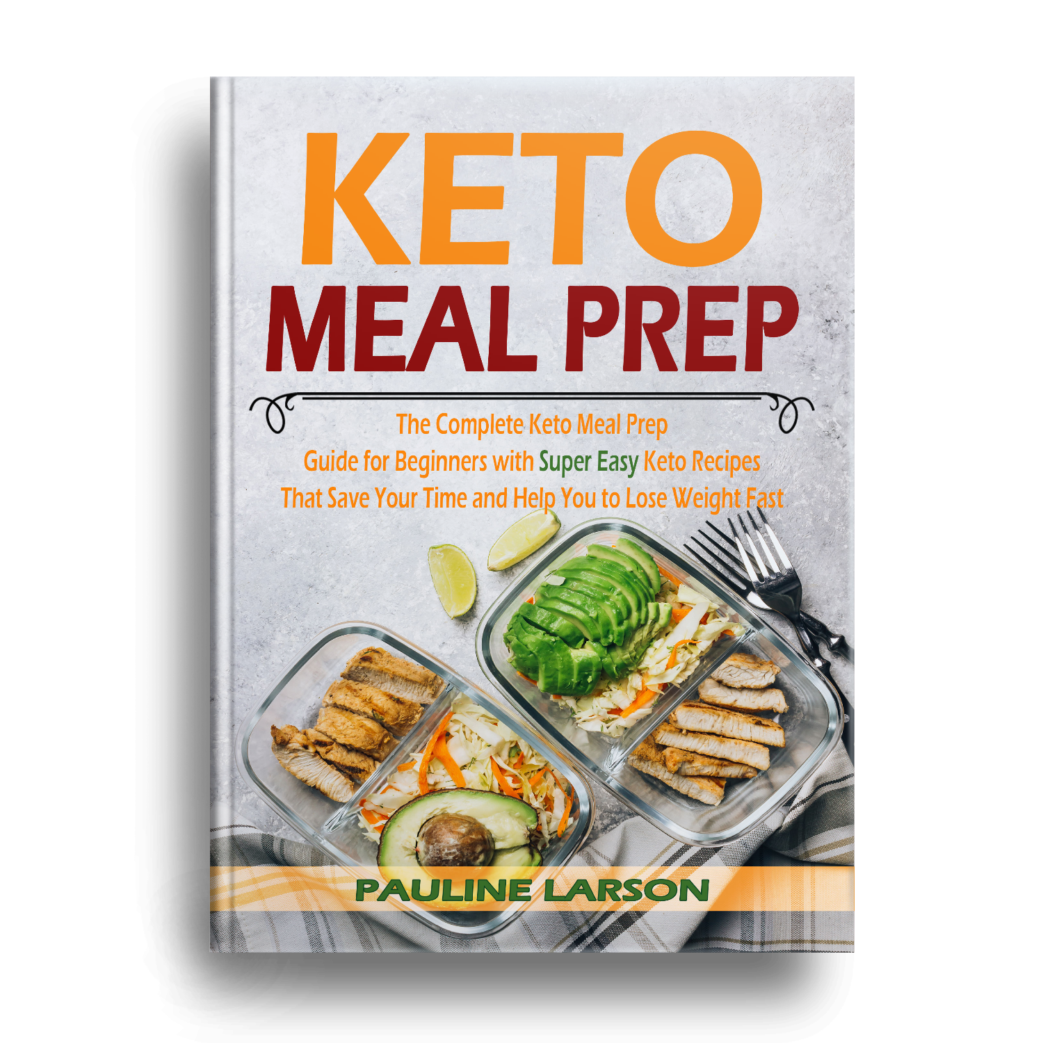 FREE: Keto Meal Prep: The Complete Keto Meal Prep Guide for Beginners with Super Easy Keto Recipes That Save Your Time and Help You Lose Weight Fast by Pauline Larson