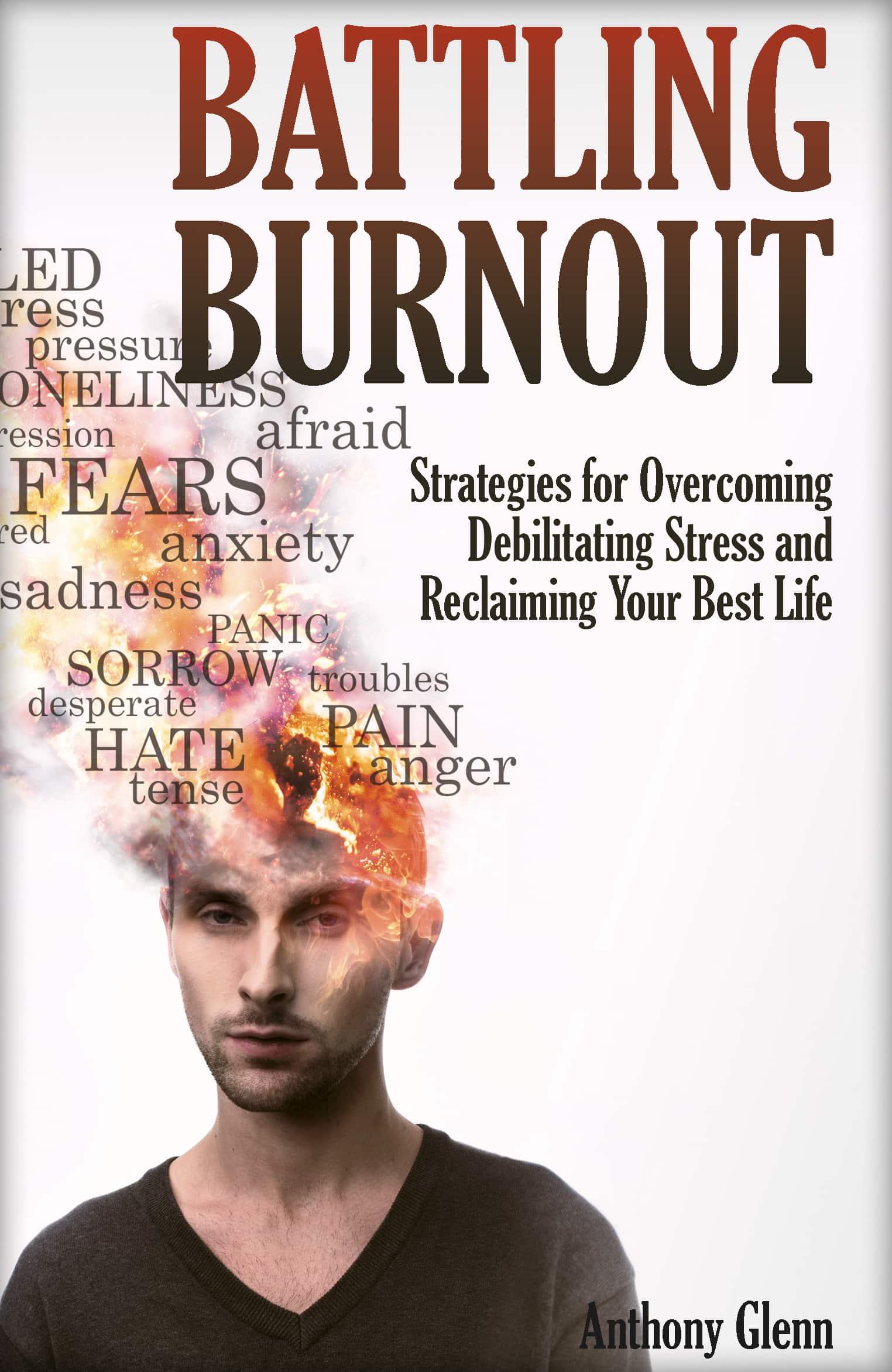 FREE: Battling Burnout: Strategies for Overcoming Debilitating Stress and Reclaiming Your Best Life by Anthony Glenn