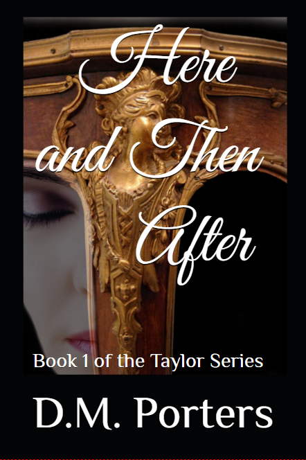 FREE: Here and Then After : Book 1 of the Taylor Series by D.M. Porters