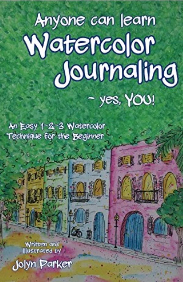 FREE: Anyone Can Learn Watercolor Journaling – Yes, You!, by Jolyn Parket