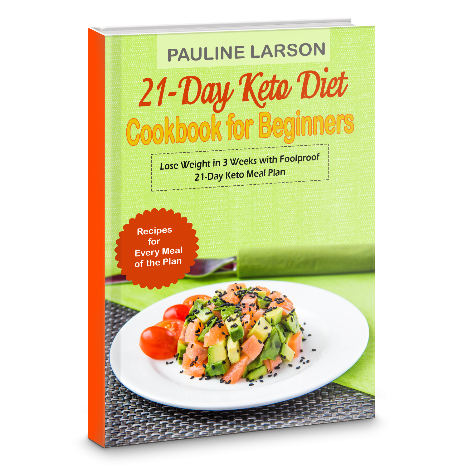 FREE: 21-Day Keto Diet Cookbook for Beginners: Lose Weight in 3 Weeks with Foolproof 21-Day Keto Meal Plan Incl. Recipes for Every Meal of the Plan by Pauline Larson