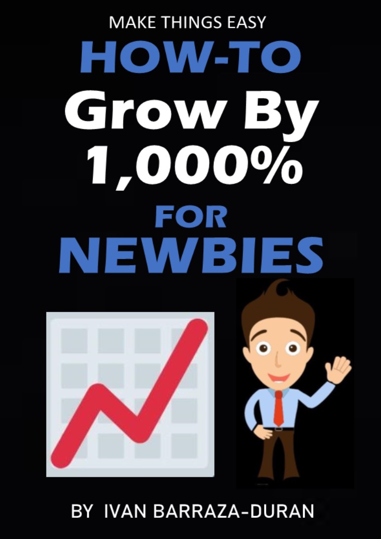 FREE: How-To Grow By 1,000% For Newbies by Ivan Barraza-Duran