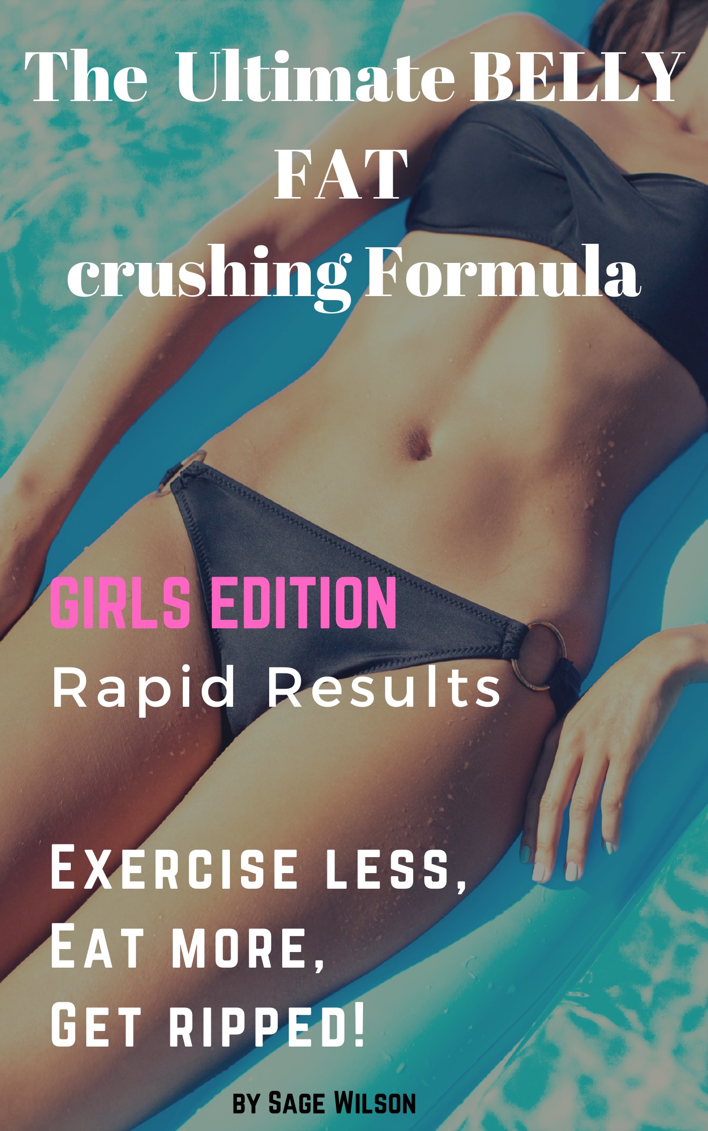 FREE: The Ultimate Belly Fat Crushing Formula: Exercise less, Eat more, Get ripped! by Sage Wilson