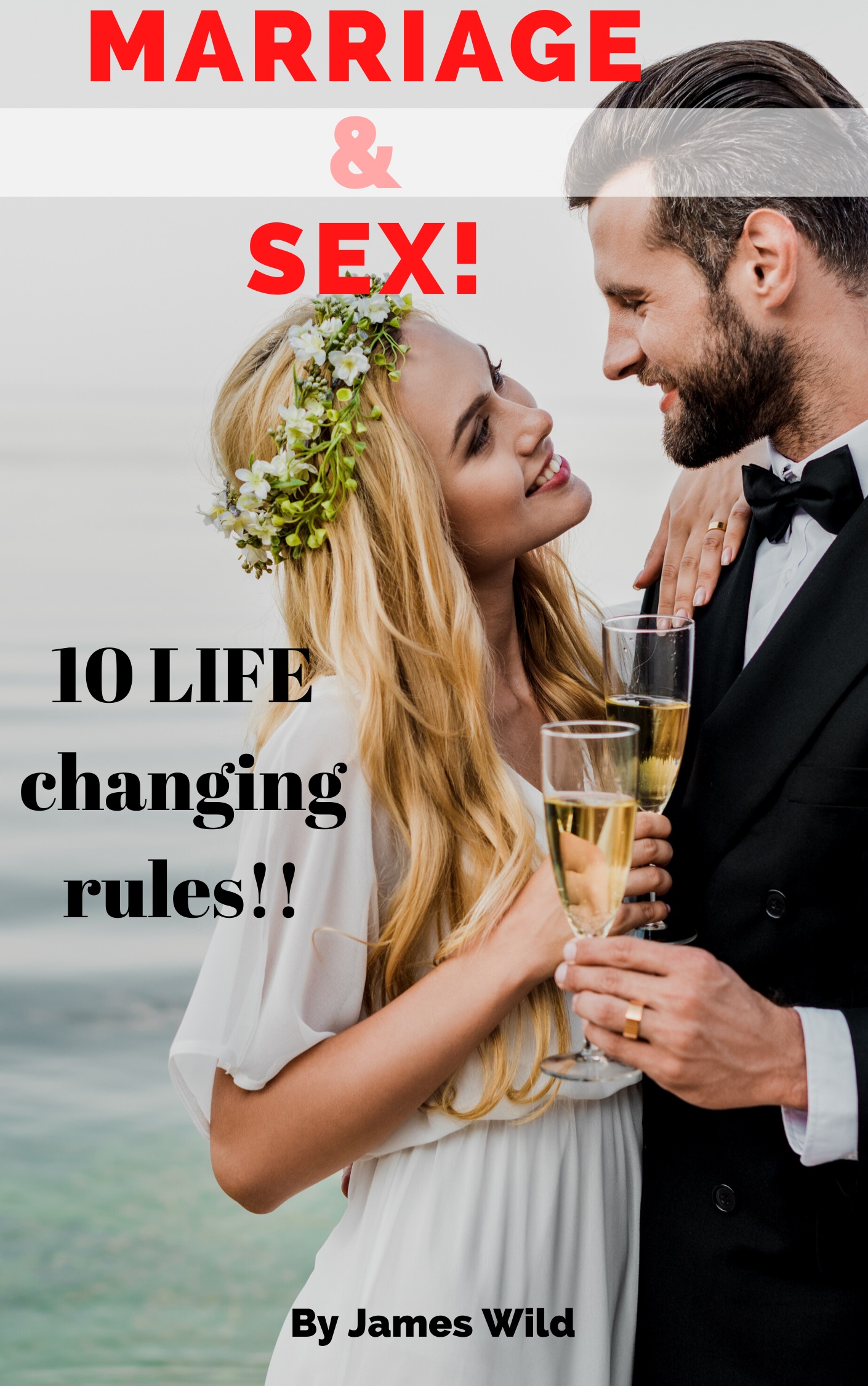 FREE: Sex & Marriage 10 life changing rules by James Wild