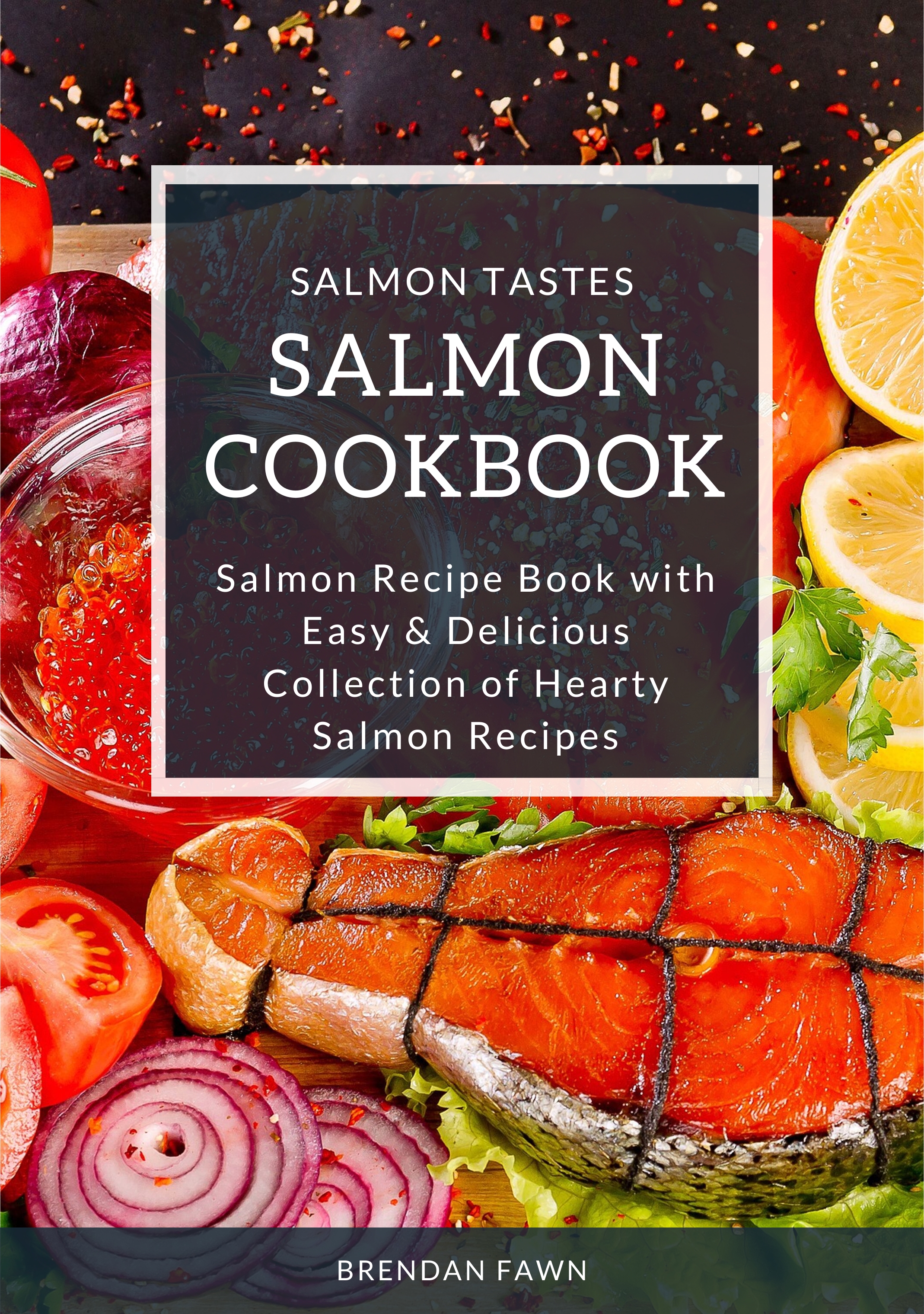 FREE: Salmon Cookbook: Salmon Recipe Book with Easy & Delicious Collection of Hearty Salmon Recipes by Brendan Fawn