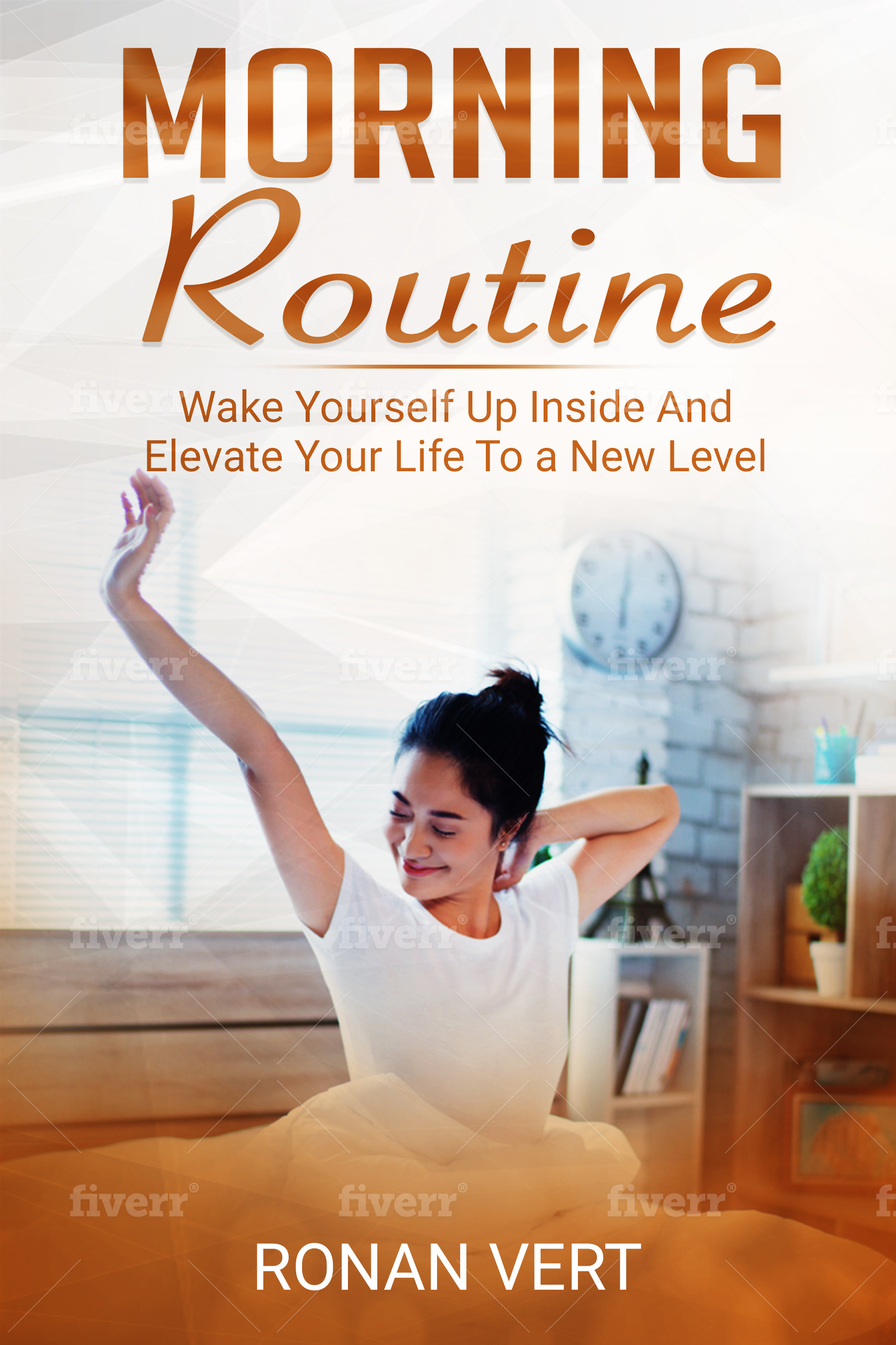 FREE: Morning Routine: Wake Yourself Up Inside and Elevate Your Life to a New Level by Ronan Vert