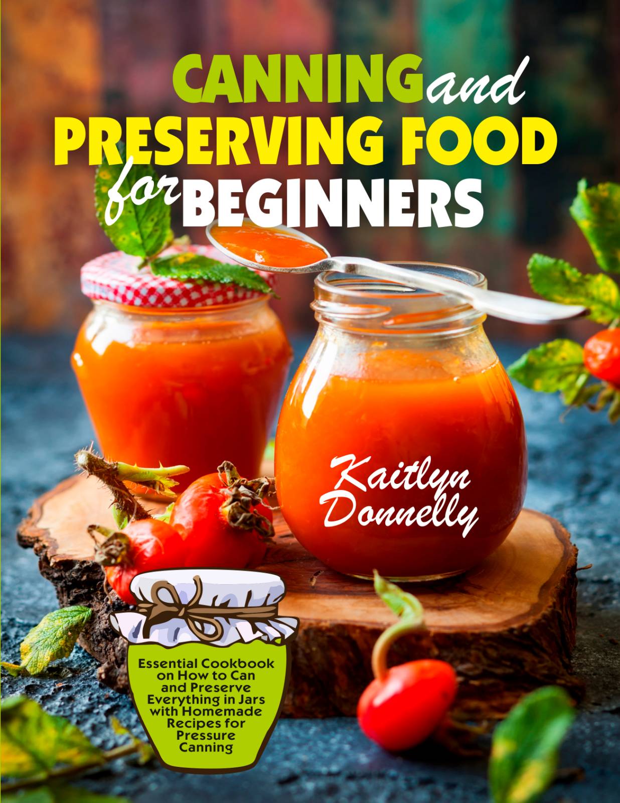 FREE: Canning and Preserving Food for Beginners by Kaitlyn Donnelly