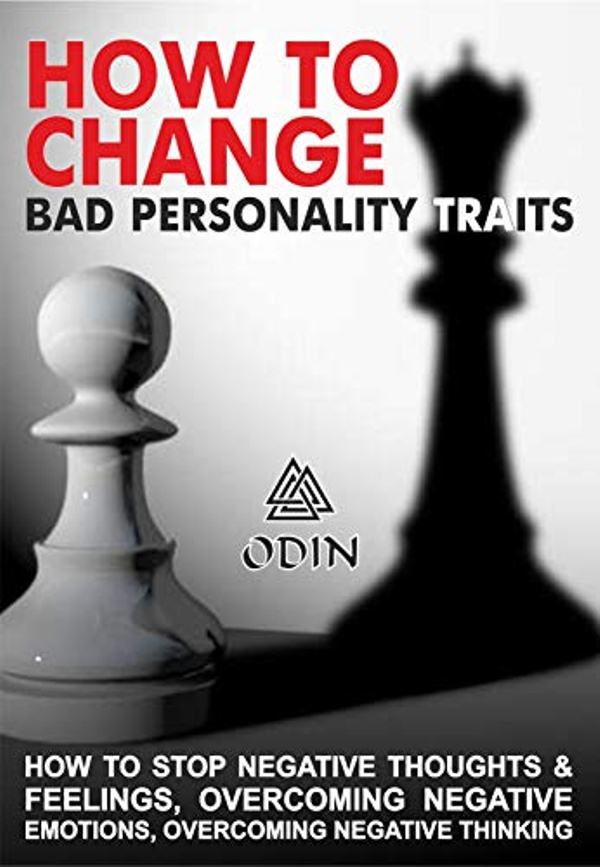FREE: How To Change Bad Personality Traits: How To Stop Negative Thoughts And Feelings by Odin