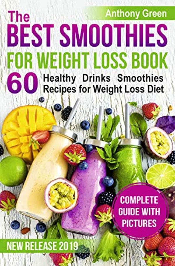 FREE: The Best Smoothies for Weight Loss Book: 60 Healthy Drinks Smoothies Recipes for Weight Loss Diet by Anthony Green