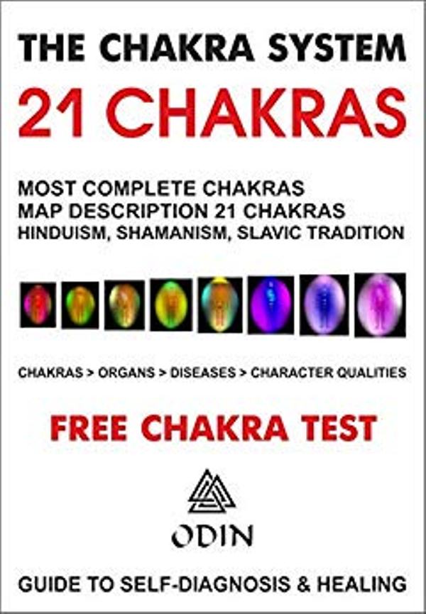 FREE: The Chakra System – 21 Chakras: Most Complete Chakras Map – Description 21 Chakras, Names In Hinduism, Shamanism, Slavic Tradition, Organs, Diseases, List Of Character Features (Free Bonuses) by Odin