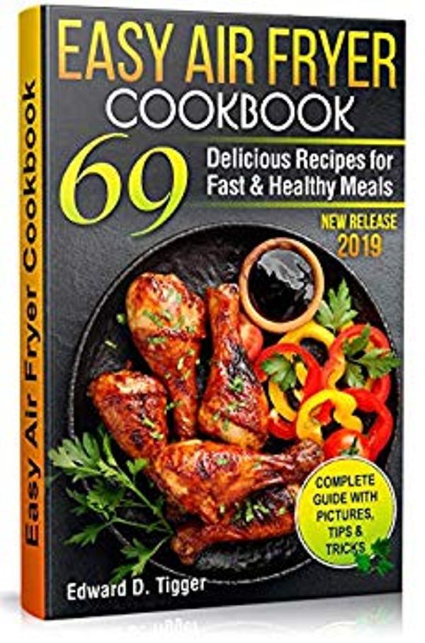 FREE: Easy Air Fryer Cookbook: 69 Delicious Recipes for Fast and Healthy Meals. by Edward D. Tigger