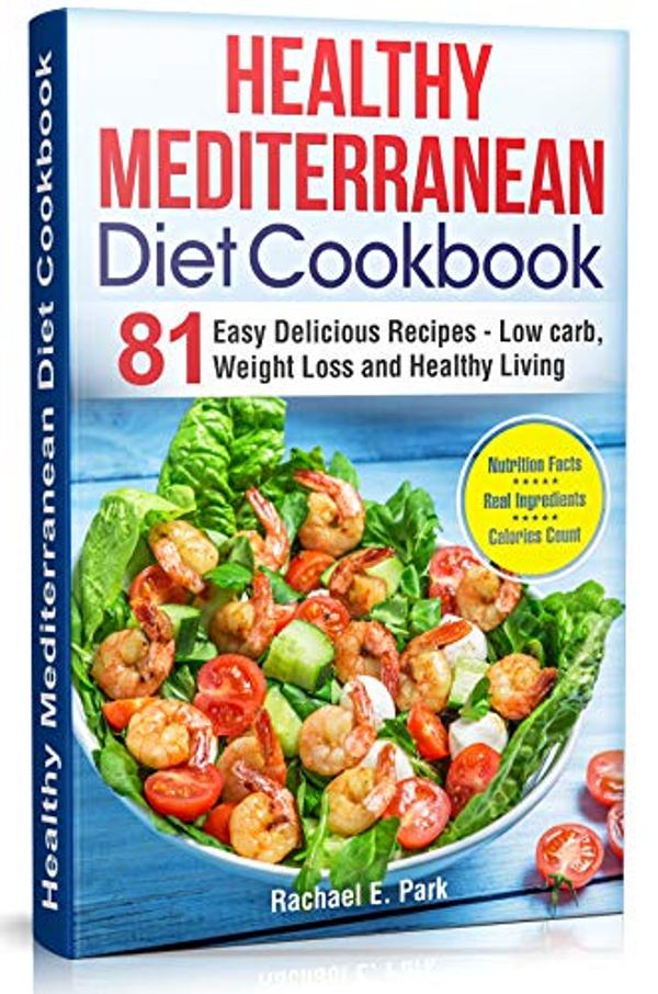 FREE: Healthy Mediterranean Diet Cookbook: 81 Easy Delicious Recipes – Low carb, Weight Loss and Healthy Living by RACHAEL E. PARK