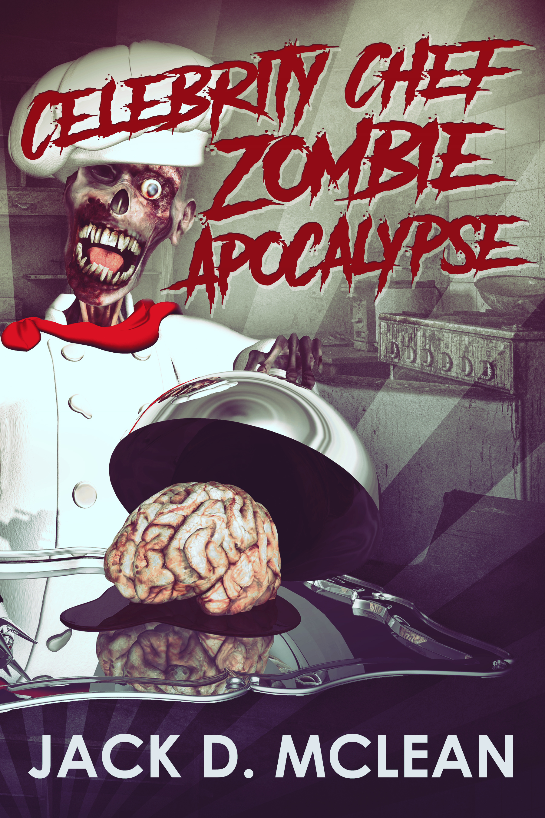 FREE: Celebrity Chef Zombie Apocalypse by Jack D. McLean