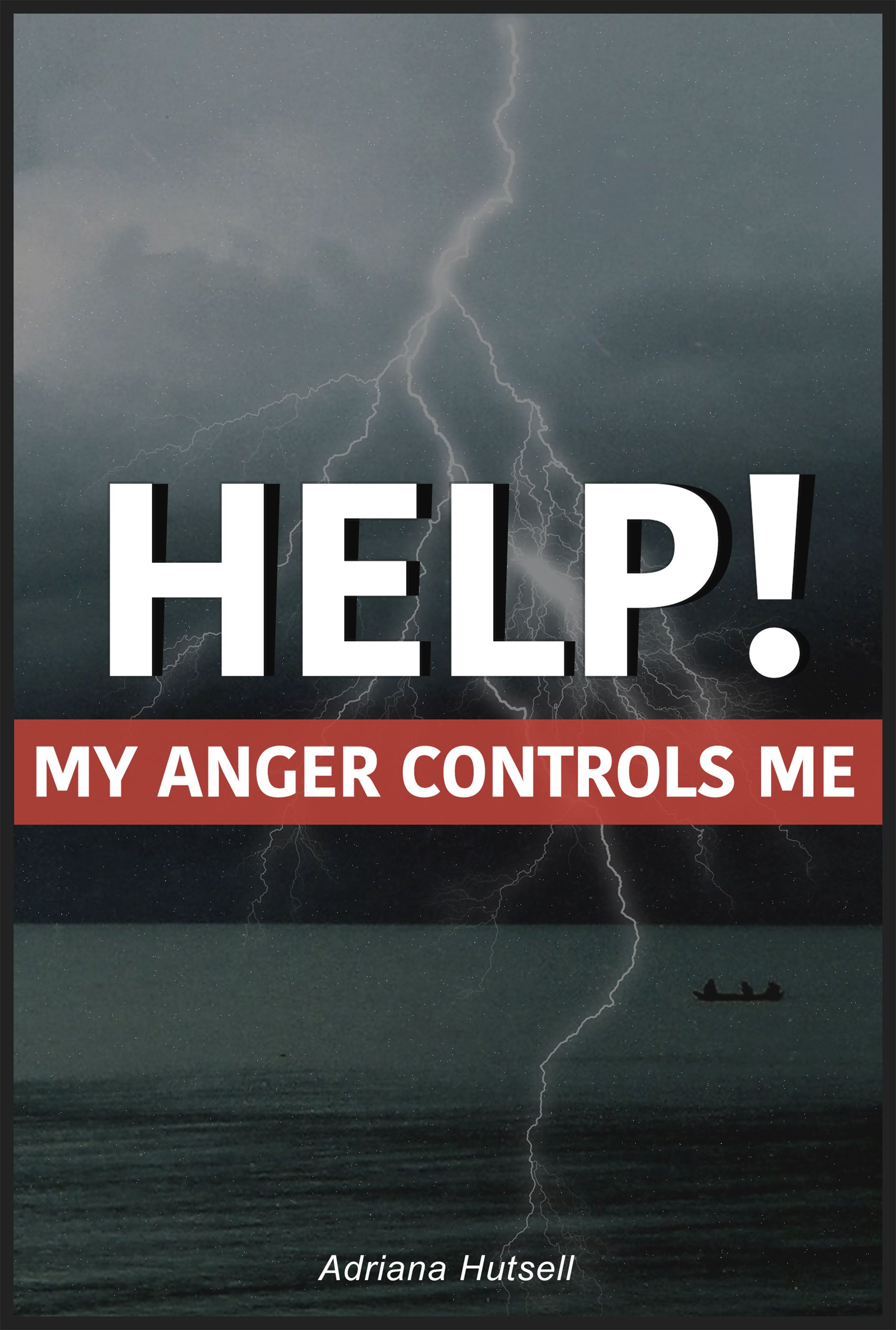 FREE: Help! My anger controls me by Adriana Hutsell