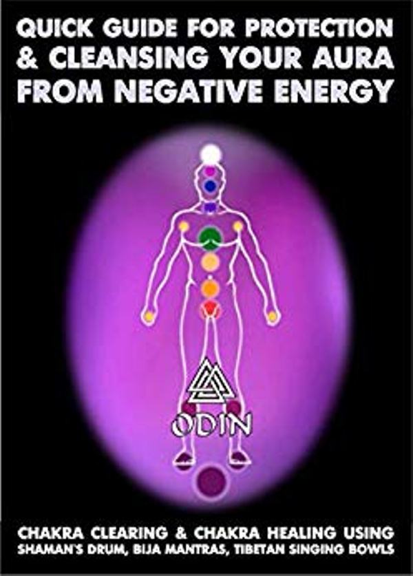 FREE: Quick Guide For Protection And Cleansing Your Aura From Negative Energy: Chakra Clearing And Chakra Healing Using Shaman’s Drum, Bija Mantras, Tibetan Singing Bowls (Free Bonuses) by Odin