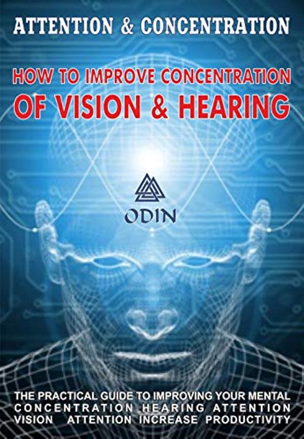 FREE: Attention And Concentration: How To Improve Concentration Of Vision And Hearing, The Practical Guide For Improving Your Mental Concentration – Hearing Attention, Vision Attention, Free Bonuses) by Odin