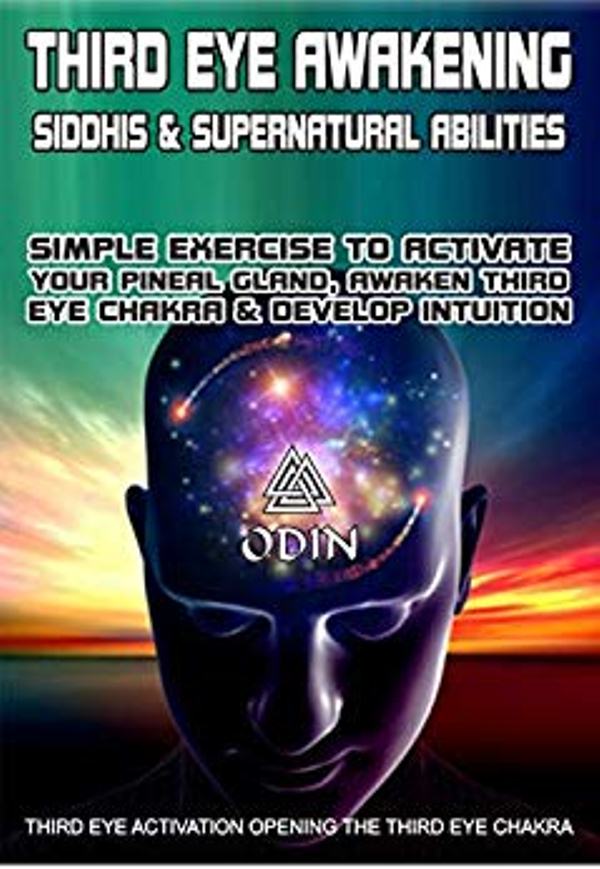 FREE: Third Eye Awakening: Siddhis And Supernatural Abilities, Simple Exercise To Activate Your Pineal Gland, Awaken Third Eye Chakra And Develop Intuition (Third Eye Activation, Free Bonuses) by Odin