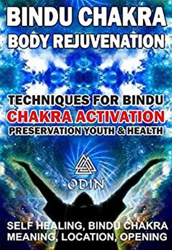 FREE: Bindu Chakra – Body Rejuvenation: Techniques For Bindu Chakra Activation, Preservation Youth And Health (Self Healing, Bindu Сhakra Meaning, Location, Opening, Free Bonuses) by Odin