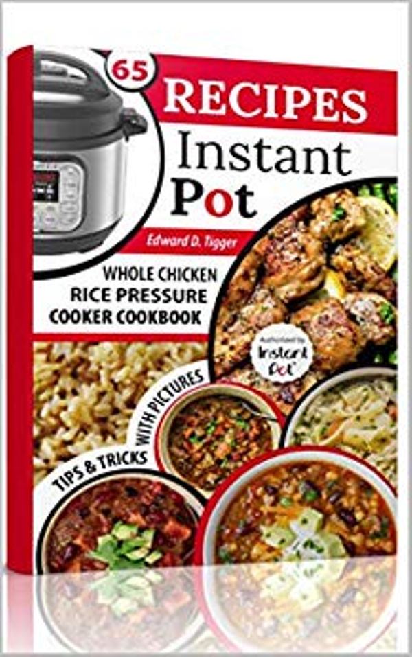 FREE: Recipes Instant Pot: Whole Chicken, Rice Pressure Cooker Cookbook. by Edward D. Tigger