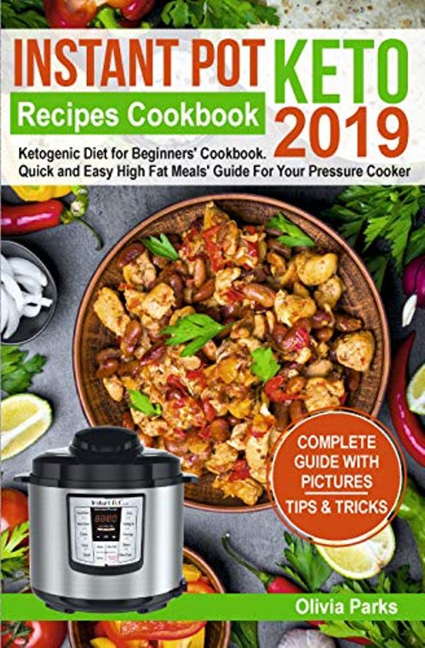 FREE: Instant Pot Keto Recipes Cookbook 2019: Ketogenic Diet for Beginners’ Cookbook. Quick and Easy High Fat Meals’ Guide For Your Pressure Cooker by Olivia Parks