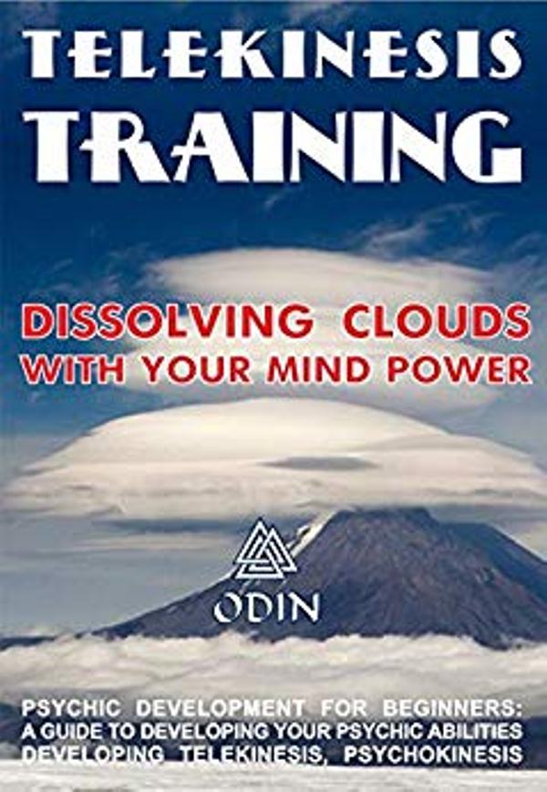 FREE: Telekinesis Training: Dissolving Clouds With Your Mind Power, Development Of Psychic Power For Beginners (A Guide To Developing Your Psychic Abilities, Developing Telekinesis, Psychokinesis) by Odin
