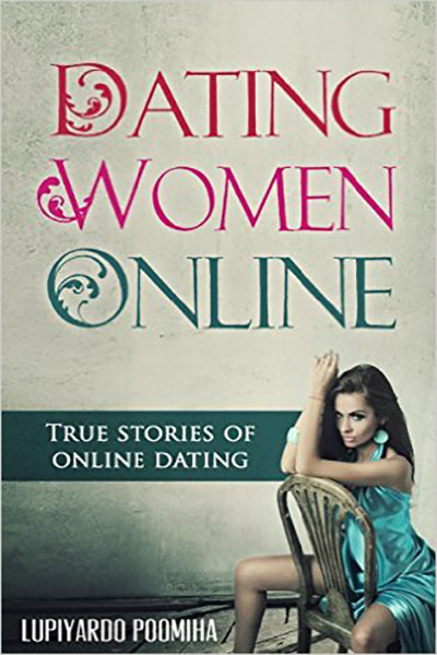 FREE: Dating Women Online: True stories of online dating by Lupiyardo Poomiha