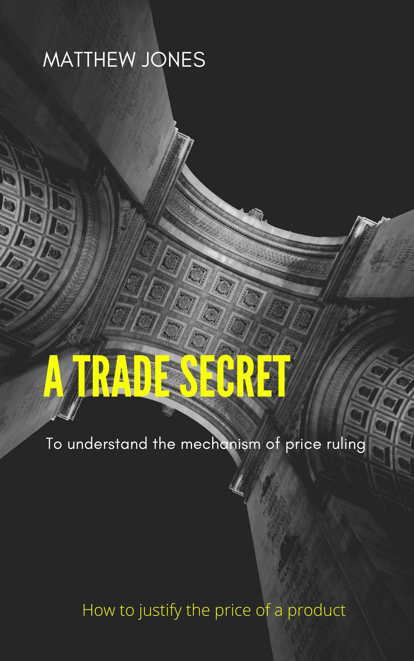 FREE: A trade secret: To understand the mechanism of price ruling. How to justify the price of a product? by Matthew Jones