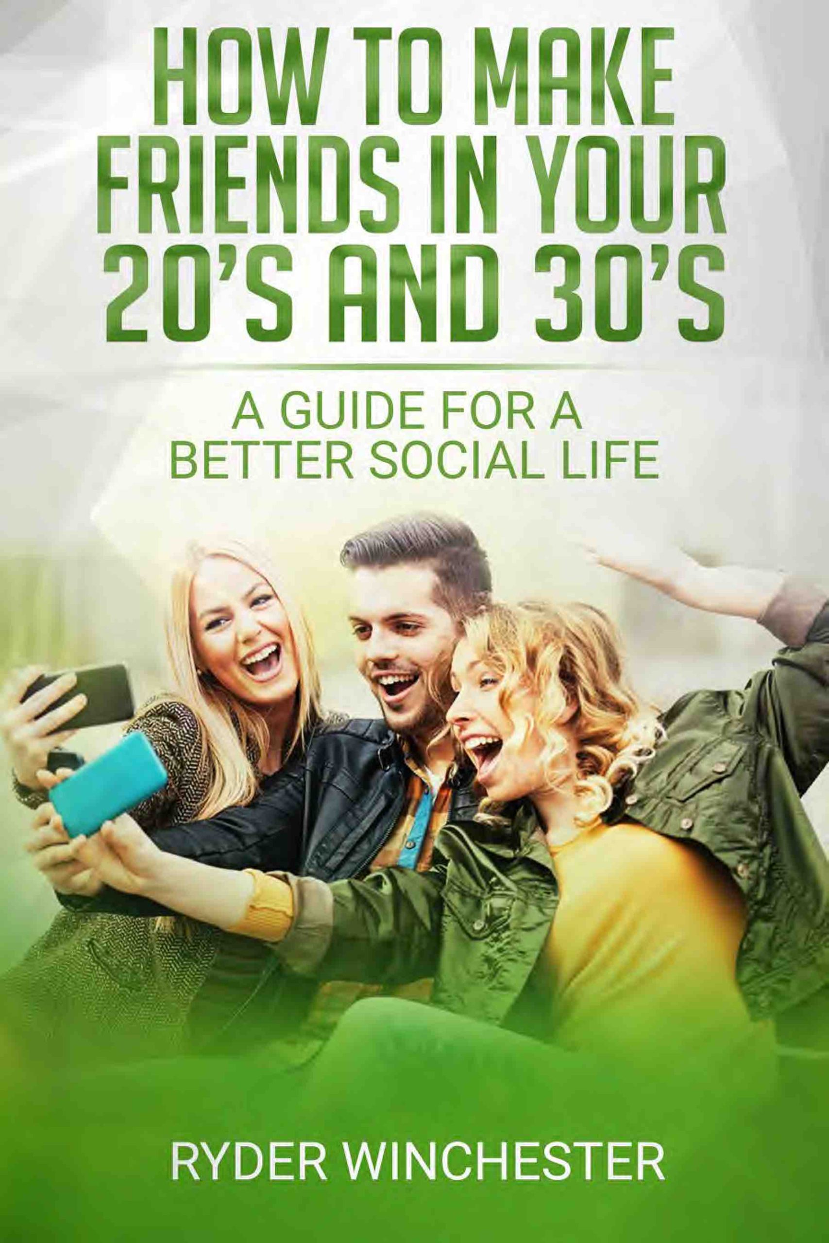 FREE: How To Make Friends In Your 20s and 30s: A Guide For A Better Social Life by Ryder Winchester