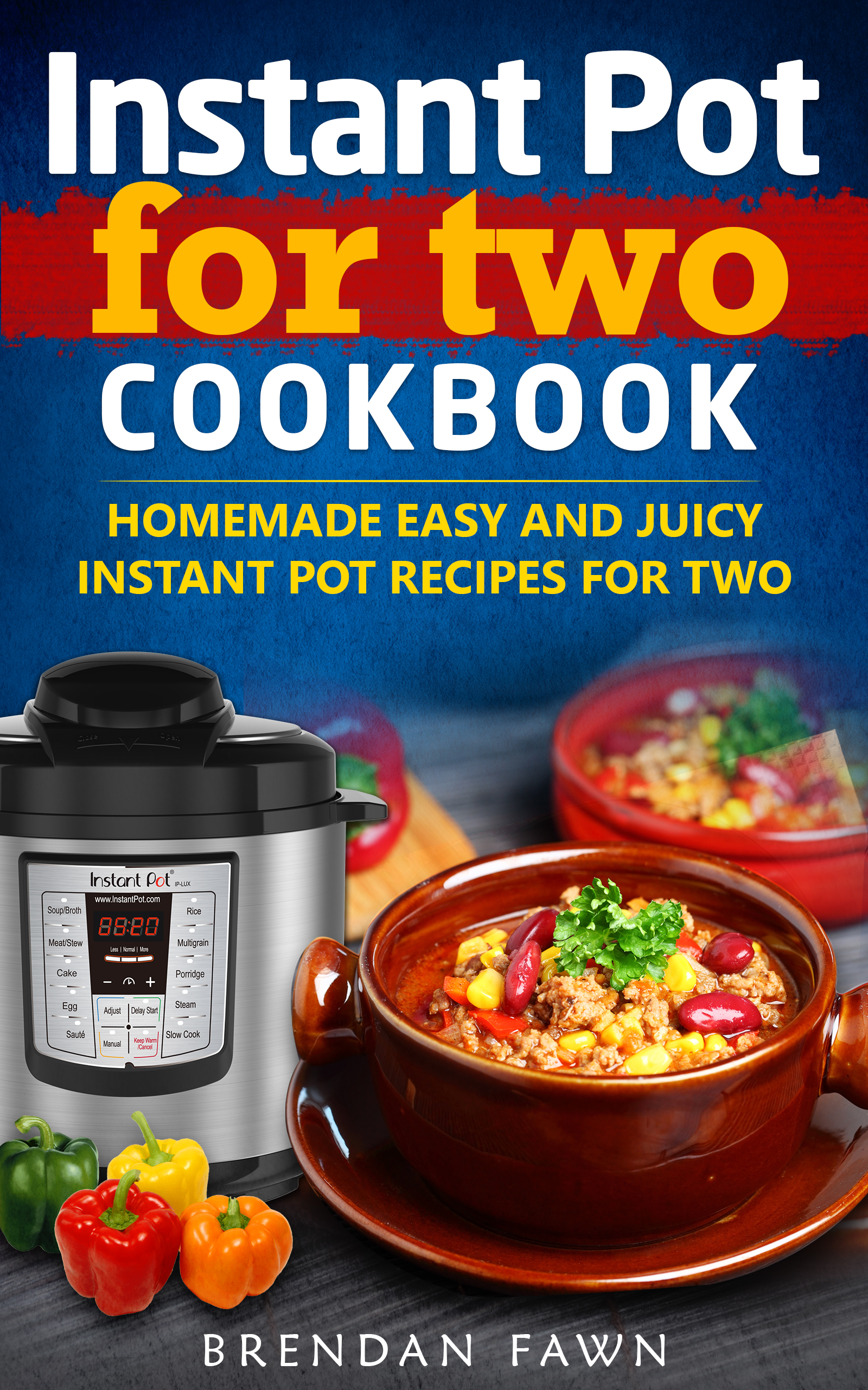 FREE: Instant Pot for Two Cookbook: Homemade Easy and Juicy Instant Pot Recipes for Two by Brendan Fawn