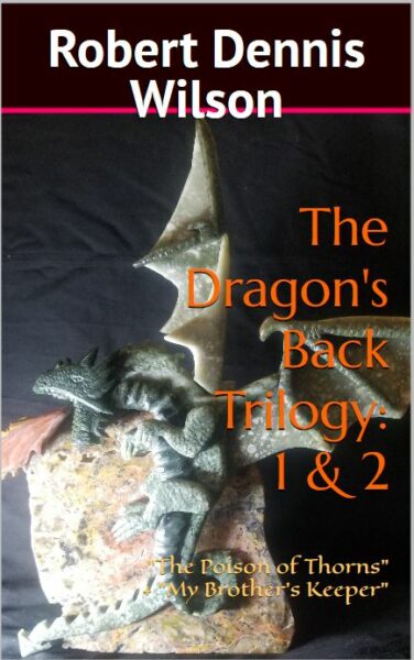 FREE: The Dragon’s Back Trilogy: 1 & 2 by Robert Dennis Wilson