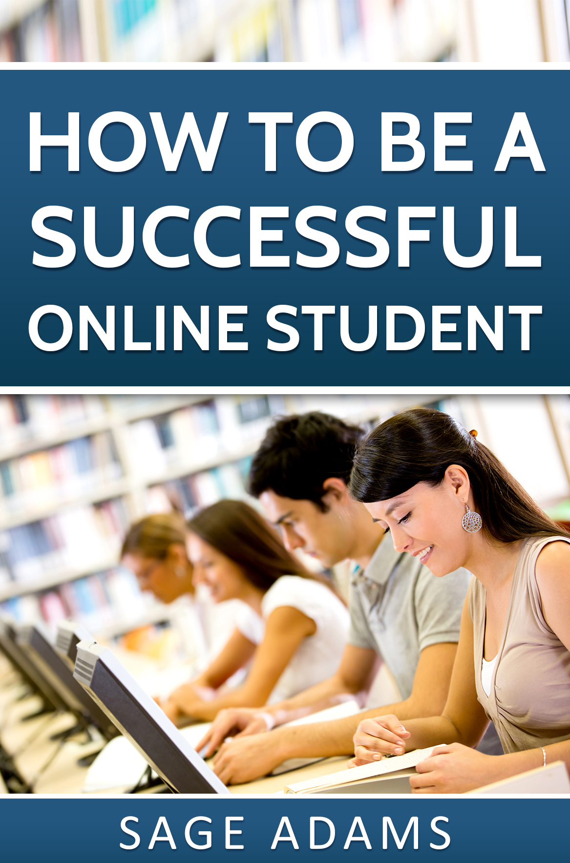 FREE: How to be a Successful Online Student by Sage Adams