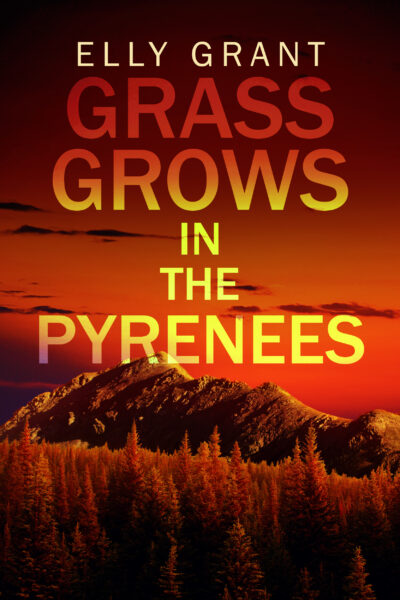FREE: Grass Grows In The Pyrenees by Elly Grant