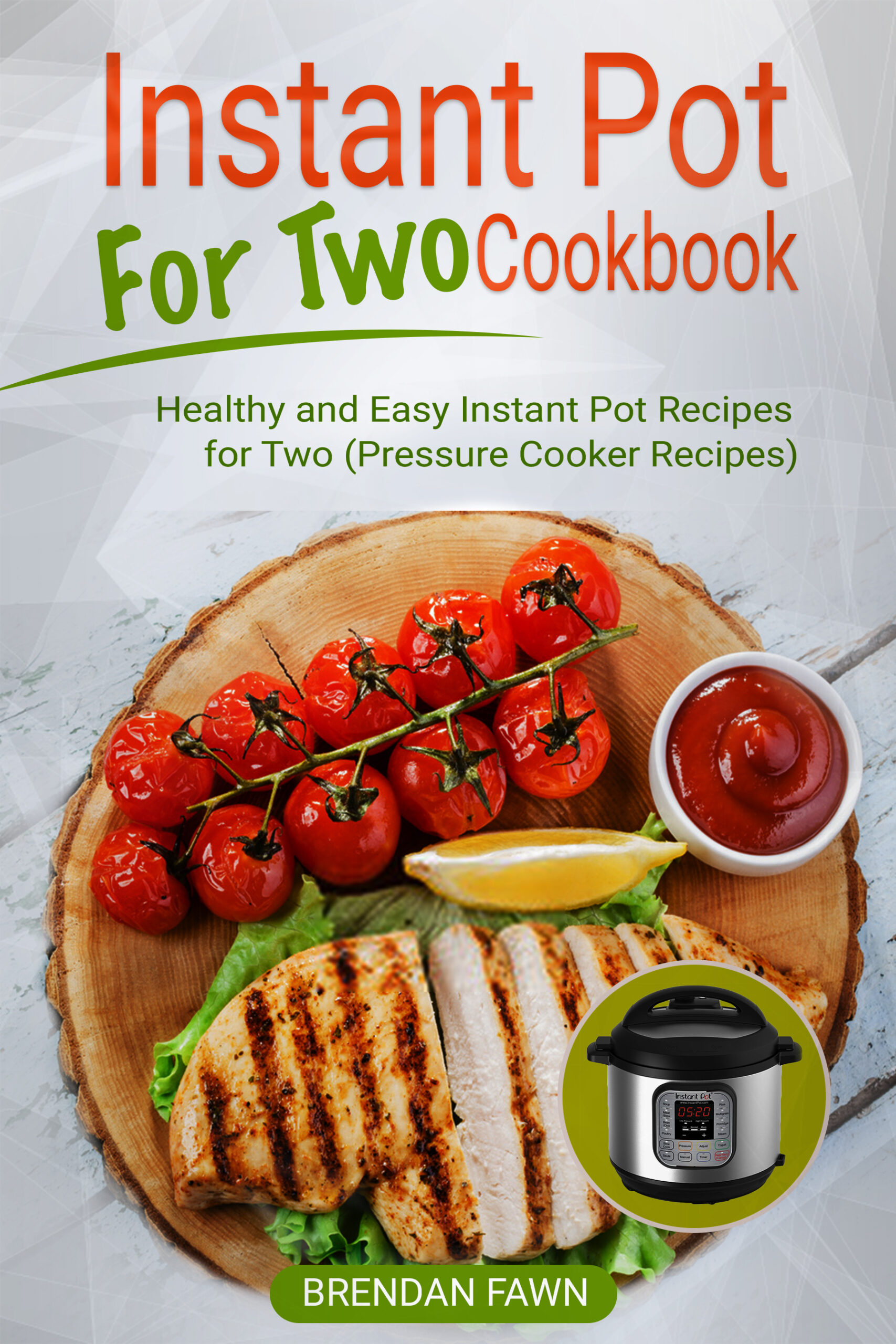 FREE: Instant Pot for Two Cookbook: Healthy and Easy Instant Pot Recipes for Two by Brendan Fawn