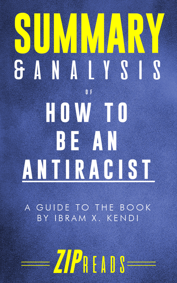 FREE: Summary & Analysis of How to Be an Antiracist by ZIP Reads