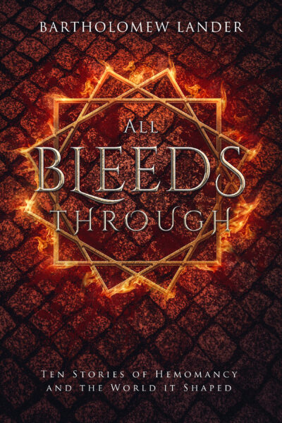 FREE: All Bleeds Through: Ten Stories of Hemomancy and the World it Shaped by Bartholomew Lander