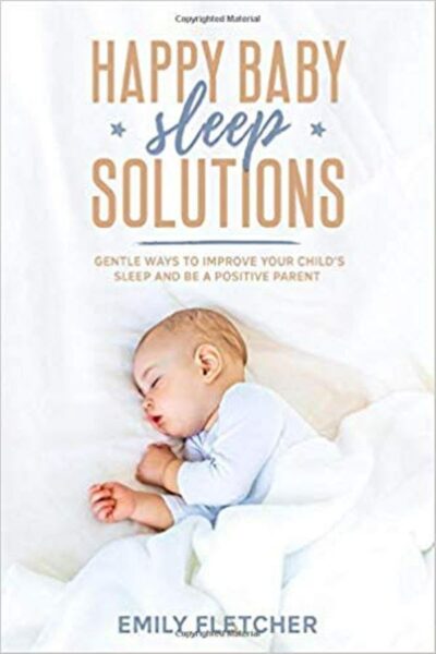 FREE: Happy Baby Sleep Solutions: Gentle Ways to Improve Your Child’s Sleep and Be a Positive Parent by Emily Fletcher