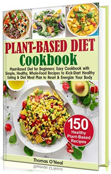 FREE: Plant-Based Diet Cookbook for Beginners by Thomas O’Neal