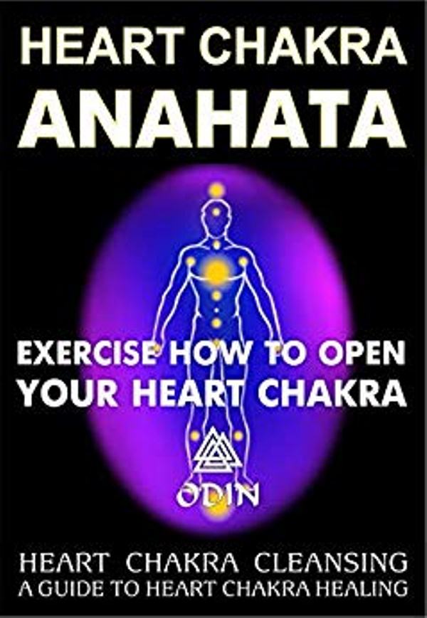 FREE: Heart Chakra Anahata: Exercise How To Open Your Heart Chakra, Heart Chakra Cleansing (A Guide To Heart Chakra Healing, Free Bonuses) by Odin