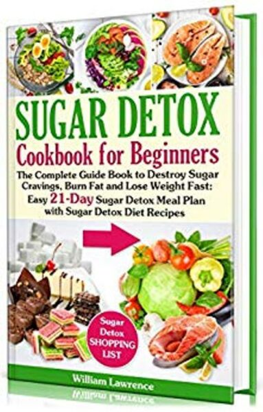 FREE: Sugar Detox Guide Book for Beginners: The Complete Cookbook to Bust Sugar by William Lawrence