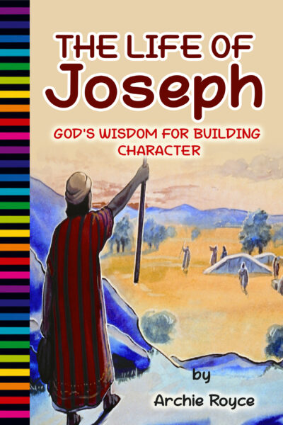 FREE: The Life of Joseph: God’s Wisdom for Building Character by Archie Royce